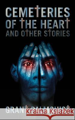 Cemeteries of the Heart and Other Stories Grant Palmquist 9781475196016 Createspace - książka