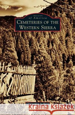 Cemeteries of the Western Sierra Christopher A. Ward 9781540200099 History Press Library Editions - książka