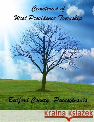 Cemeteries of West Providence Township, Bedford County, Pennsylvania Michele L. Miller 9781986127417 Createspace Independent Publishing Platform - książka