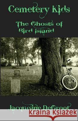 Cemetery Kids Ghosts of Bird Island Jacqueline DeGroot 9781467578646 October Publishing Services - książka