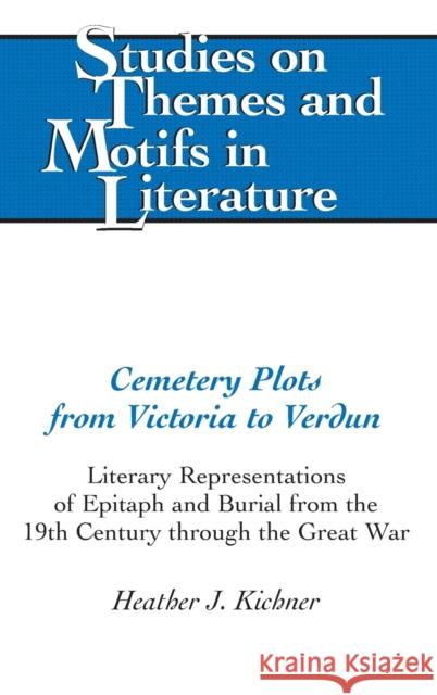 Cemetery Plots from Victoria to Verdun; Literary Representations of Epitaph and Burial from the 19th Century through the Great War Daemmrich, Horst 9781433115233 Peter Lang Publishing Inc - książka