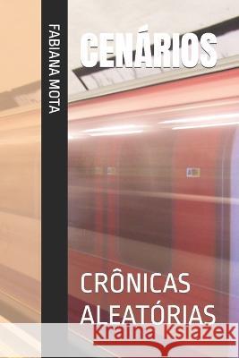 Cenarios: Cronicas Aleatorias Fabiana Mota   9798378984756 Independently Published - książka