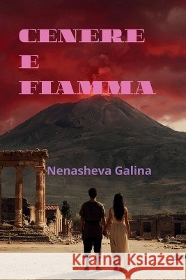 Cenere E Fiamma: Romanzo d'amore più antico del Vesuvio Nenasheva, Galina 9798171213725 Independently Published - książka