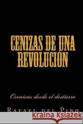 Cenizas de una revolucion: Cronicas desde el destierro Pino, Rafael del 9781535107655 Createspace Independent Publishing Platform - książka