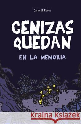 Cenizas Quedan en la Memoria: ¿Te atreves a recordar? Flores, Carlos R. 9781796588545 Independently Published - książka