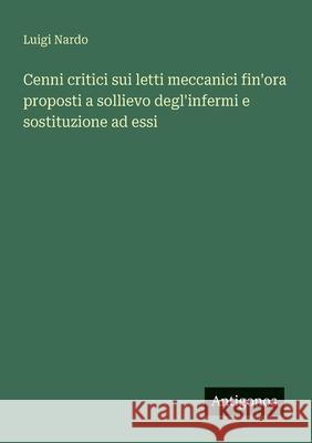 Cenni critici sui letti meccanici fin'ora proposti a sollievo degl'infermi e sostituzione ad essi Luigi Nardo 9783388028293 Antigonos Verlag - książka