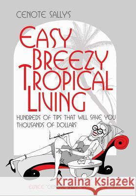 Cenote Sally's Easy, Breezy Tropical Living: Hundreds of Tips That Will Save You Thousands of Dollars Eunice Cenote Sally Wentworth 9781939879073 Hispanic Economics - książka