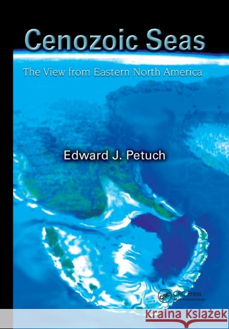 Cenozoic Seas: The View from Eastern North America Edward J. Petuch 9780367394660 CRC Press - książka