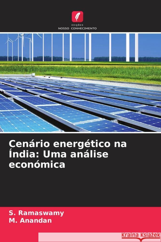 Cen?rio energ?tico na ?ndia: Uma an?lise econ?mica S. Ramaswamy M. Anandan 9786208578855 Edicoes Nosso Conhecimento - książka