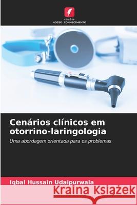 Cen?rios cl?nicos em otorrino-laringologia Iqbal Hussain Udaipurwala 9786207672387 Edicoes Nosso Conhecimento - książka