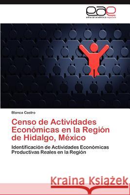 Censo de Actividades Económicas en la Región de Hidalgo, México Castro Blanca 9783846579558 Editorial Acad Mica Espa Ola - książka