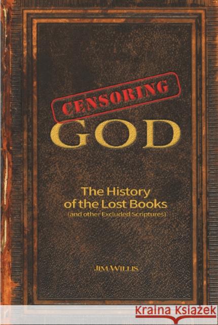 Censoring God: The History of the Lost Books (and Other Excluded Scriptures) Willis, Jim 9781578597376 Visible Ink Press - książka