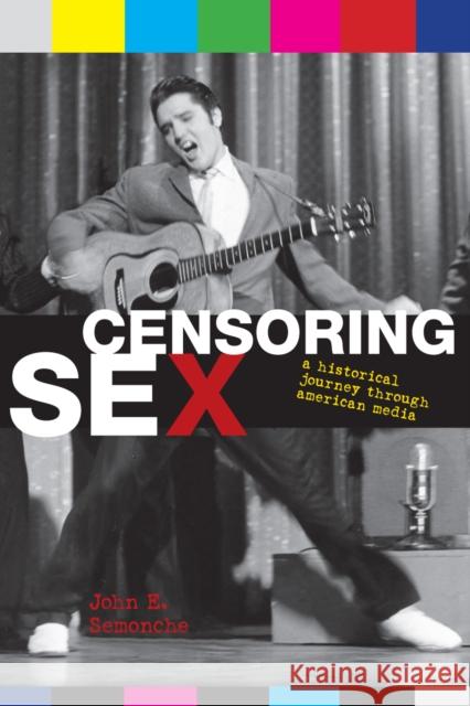 Censoring Sex: A Historical Journey Through American Media Semonche, John E. 9780742551329 Rowman & Littlefield Publishers - książka