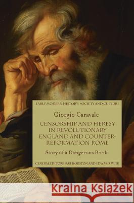 Censorship and Heresy in Revolutionary England and Counter-Reformation Rome: Story of a Dangerous Book Caravale, Giorgio 9783319574387 Palgrave MacMillan - książka