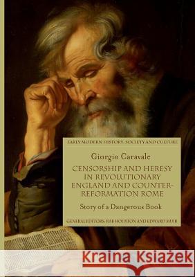 Censorship and Heresy in Revolutionary England and Counter-Reformation Rome: Story of a Dangerous Book Caravale, Giorgio 9783319861630 Palgrave MacMillan - książka