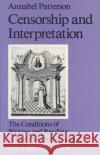 Censorship and Interpretation Annabel M. Patterson 9780299099541 University of Wisconsin Press