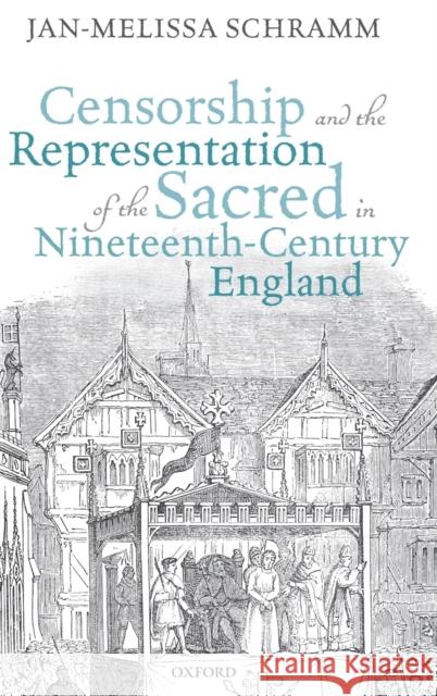 Censorship and the Representation of the Sacred in Nineteenth-Century England Jan-Melissa Schramm 9780198826064 Oxford University Press, USA - książka