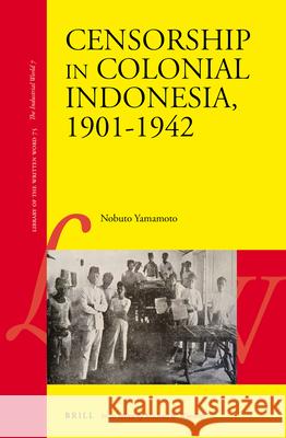 Censorship in Colonial Indonesia, 1901-1942 Yamamoto 9789004362543 Brill - książka