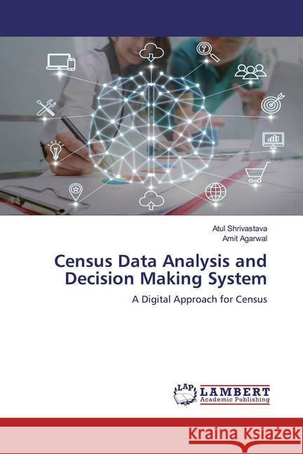 Census Data Analysis and Decision Making System : A Digital Approach for Census Shrivastava, Atul; Agarwal, Amit 9786200654397 LAP Lambert Academic Publishing - książka