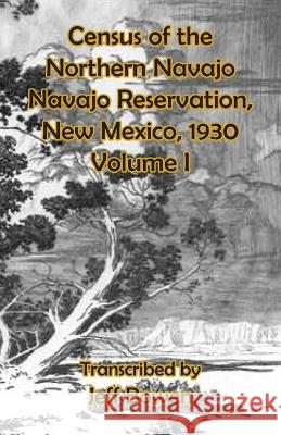 Census of the Northern Navajo Navajo Reservation, New Mexico, 1930: Volume I Jeff Bowen 9781649681676 Native Study LLC - książka