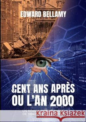 Cent ans apr?s ou l'An 2000: Un roman oubli?, digne de 1984 et Black Mirror Edward Bellamy 9782322637775 Bod - Books on Demand - książka