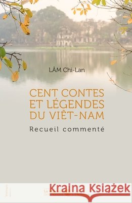 Cent contes et légendes du Viêt-Nam: Recueil commenté Lâm, Chi-Lan 9782140254314 Editions L'Harmattan - książka