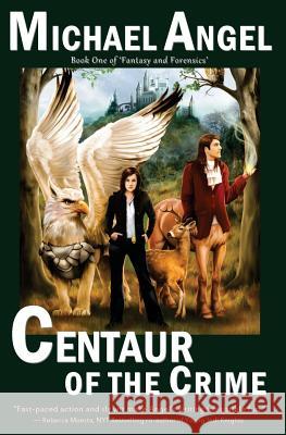 Centaur of the Crime: Book One of Fantasy & Forensics Michael Angel 9781466396715 Createspace - książka