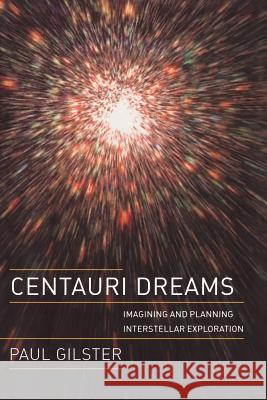 Centauri Dreams: Imagining and Planning Interstellar Exploration Paul Gilster 9781441918185 Not Avail - książka