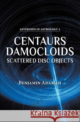 Centaurs, Damocloids & Scattered Disc Objects Benjamin Adamah 9789492355409 Vamzzz Publishing - książka