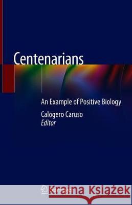 Centenarians: An Example of Positive Biology Caruso, Calogero 9783030207618 Springer - książka