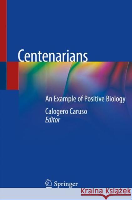 Centenarians: An Example of Positive Biology Caruso, Calogero 9783030207649 Springer International Publishing - książka
