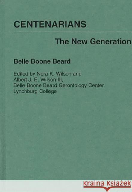 Centenarians: The New Generation Beard, Belle Boone 9780313274794 Greenwood Press - książka
