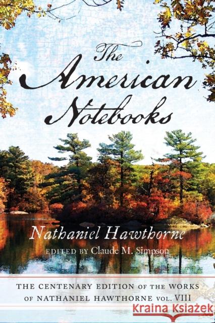 Centenary Ed Works Nathaniel Hawthorne: Vol. VIII, the American Notebooks Volume 8 Hawthorne, Nathaniel 9780814201862 Ohio State University Press - książka