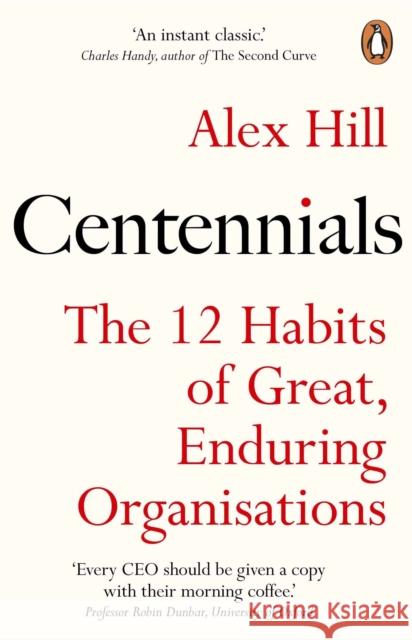 Centennials: The 12 Habits of Great, Enduring Organisations Professor Professor Alex Hill 9781847942821 Cornerstone - książka