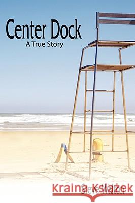 Center Dock: A True Story Walton, Steve 9781434392657 AUTHORHOUSE - książka