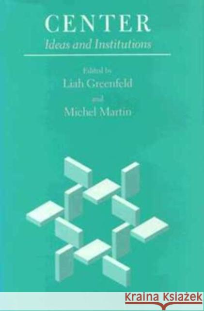 Center: Ideas and Institutions Liah Greenfeld Michel Martin 9780226306865 University of Chicago Press - książka