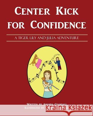 Center Kick for Confidence Amanda Crandall Sabrina Crandall 9781541307100 Createspace Independent Publishing Platform - książka