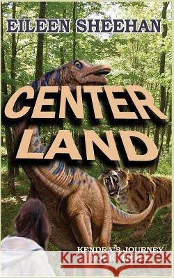 Center Land: Book Three of Kendra's Journey Eileen Sheehan 9781072872443 Independently Published - książka