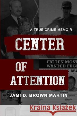 Center of Attention: A True Crime Memoir Jami D. Brow 9781736290712 Bella River Publishing - książka