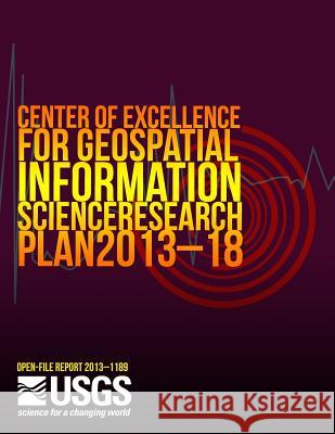 Center of Excellence for Geospatial Information Science Research Plan 2013?18 U. S. Department of the Interior 9781499249057 Createspace - książka