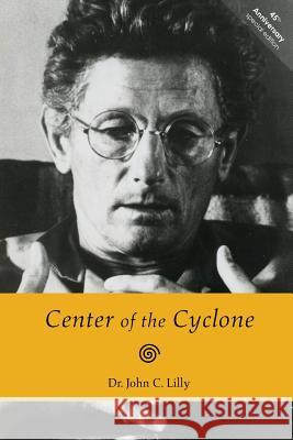 Center of the Cyclone: An Autobiography of Inner Space Dr John C. Lilly 9780998580180 Float on - książka