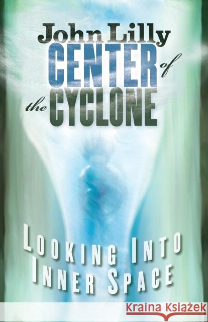 Center of the Cyclone: Looking into Inner Space M.D. John C. Lilly 9781579510381 Ronin Publishing - książka