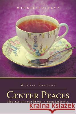 Center Peaces: Meditations for Peace in Your Lifestyle Winnie Shields 9781504928465 Authorhouse - książka