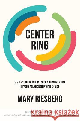 Center Ring: 7 Steps to Finding Balance and Momentum in Your Relationship with Christ Mary Riesberg Kary Oberbrunner 9781943526048 Author Academy Elite - książka