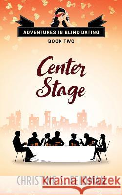 Center Stage: Adventures in Blind Dating Book Two Christine S. Feldman 9781544246437 Createspace Independent Publishing Platform - książka