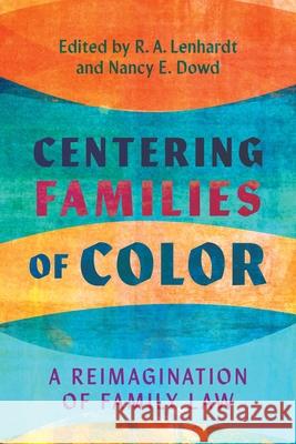 Centering Families of Color: A Reimagination of Family Law Nancy E. Dowd R. A. Lenhardt 9781479842025 New York University Press - książka