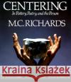 Centering in Pottery, Poetry, and the Person Mary C. Richards 9780819562005 Wesleyan University Press