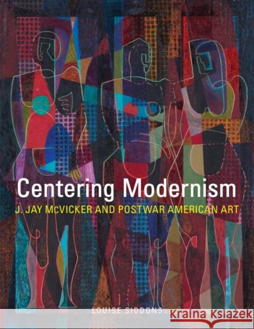 Centering Modernism, 31: J. Jay McVicker and Postwar American Art Siddons, Louise 9780806160337 University of Oklahoma Press - książka