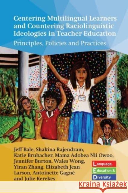 Centering Multilingual Learners and Countering Raciolinguistic Ideologies in Teacher Education: Principles, Policies and Practices Jeff Bale Shakina Rajendram Katie Brubacher 9781800414136 Multilingual Matters - książka