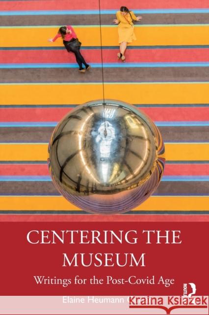 Centering the Museum: Writings for the Post-Covid Age Elaine Heuman 9780367560447 Routledge - książka